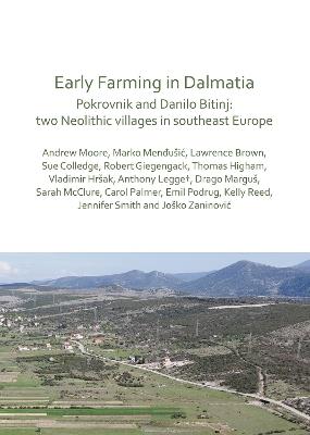 Early Farming in Dalmatia: Pokrovnik and Danilo Bitinj: two Neolithic villages in south-east Europe - Andrew Moore,Marko Mendusic - cover