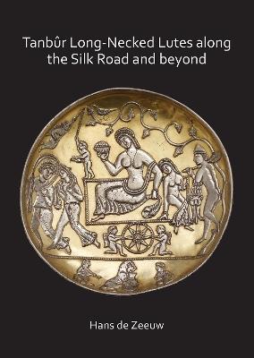 Tanbur Long-Necked Lutes along the Silk Road and beyond - Hans de Zeeuw - cover