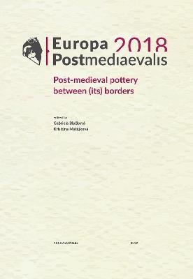 Europa Postmediaevalis 2018: Post-medieval pottery between (its) borders - cover