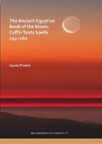 The Ancient Egyptian Book of the Moon: Coffin Texts Spells 154–160