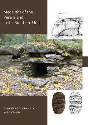 The Megaliths of Vera Island in the Southern Urals - Stanislav Grigoriev,Yulia Vasina - cover