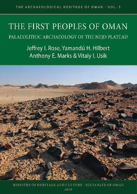 The First Peoples of Oman: Palaeolithic Archaeology of the Nejd Plateau - Jeffrey I. Rose,Yamandú H. Hilbert,Anthony E. Marks - cover