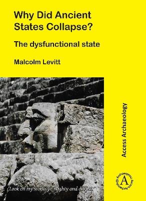 Why Did Ancient States Collapse?: The Dysfunctional State - Malcolm Levitt - cover