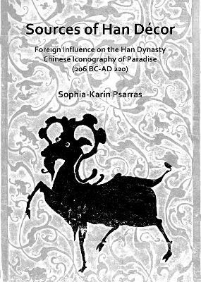Sources of Han Décor: Foreign Influence on the Han Dynasty Chinese Iconography of Paradise (206 BC-AD 220) - Sophia-Karin Psarras - cover