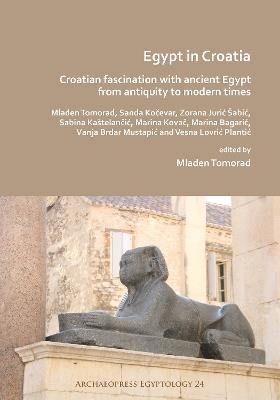Egypt in Croatia: Croatian Fascination with Ancient Egypt from Antiquity to Modern Times - cover