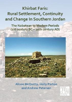 Khirbat Faris: Rural Settlement, Continuity and Change in Southern Jordan. The Nabatean to Modern Periods (1st century BC – 20th century AD): Volume 1: Stratigraphy, Finds and Architecture - Alison McQuitty,Holly Parton,Andrew Petersen - cover