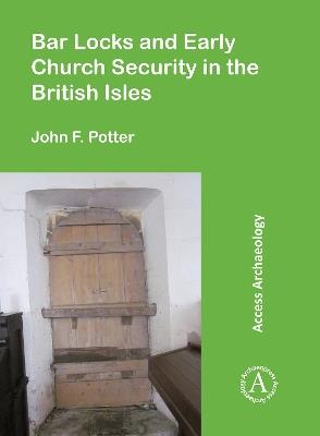 Bar Locks and Early Church Security in the British Isles - John F. Potter - cover