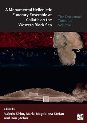 A Monumental Hellenistic Funerary Ensemble at Callatis on the Western Black Sea: The Documaci Tumulus: Volume I - cover