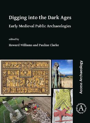 Digging into the Dark Ages: Early Medieval Public Archaeologies - cover