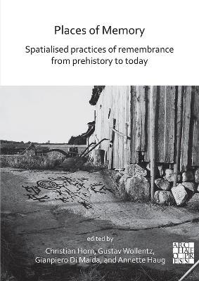 Places of Memory: Spatialised Practices of Remembrance from Prehistory to Today - cover