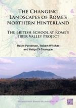 The Changing Landscapes of Rome's Northern Hinterland: The British School at Rome's Tiber Valley Project