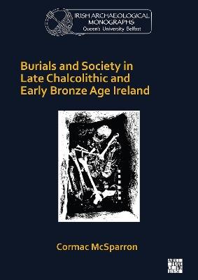 Burials and Society in Late Chalcolithic and Early Bronze Age Ireland - Cormac McSparron - cover
