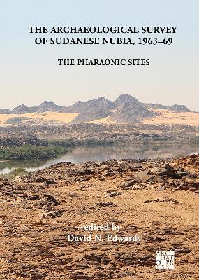 The Archaeological Survey of Sudanese Nubia, 1963-69: The Pharaonic Sites - David N. Edwards,Anthony J. Mills - cover