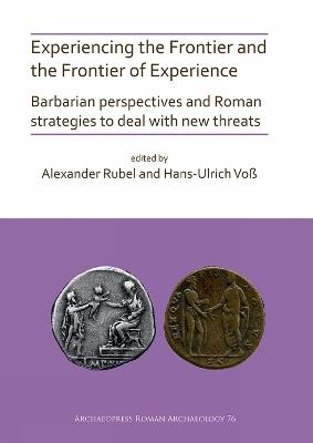 Experiencing the Frontier and the Frontier of Experience: Barbarian perspectives and Roman strategies to deal with new threats - cover