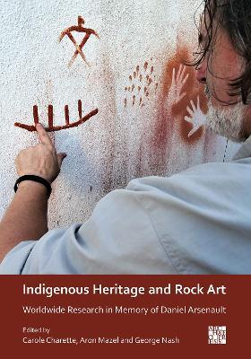 Indigenous Heritage and Rock Art: Worldwide Research in Memory of Daniel Arsenault - cover