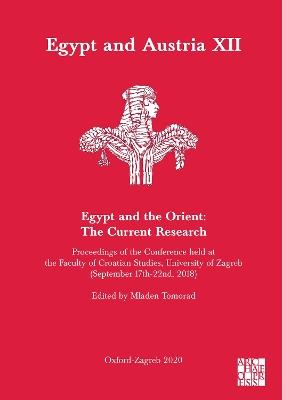 Egypt and Austria XII - Egypt and the Orient: The Current Research: Proceedings of the Conference Held at the Faculty of Croatian Studies, University of Zagreb (September 17th-22nd, 2018) - cover