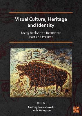 Visual Culture, Heritage and Identity: Using Rock Art to Reconnect Past and Present - cover
