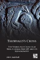 Thorvald’s Cross: The Viking-Age Cross-Slab ‘Kirk Andreas MM 128’ and Its Iconography - Dirk Steinforth - cover