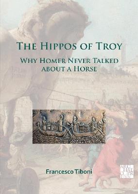 The Hippos of Troy: Why Homer Never Talked about a Horse - Francesco Tiboni - cover