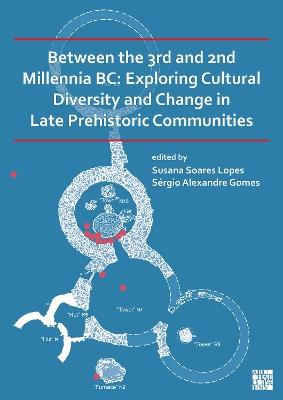 Between the 3rd and 2nd Millennia BC: Exploring Cultural Diversity and Change in Late Prehistoric Communities - cover