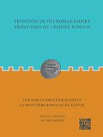 Frontiers of the Roman Empire: The Roman Frontier in Egypt: Frontières de l’empire romain : la frontière romaine en Égypte