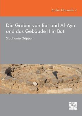 Die Gräber von Bat und Al-Ayn und das Gebäude II in Bat - Stephanie Döpper - cover
