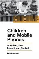 Children and Mobile Phones: Adoption, Use, Impact, and Control