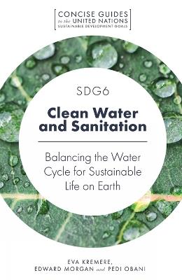 SDG6 - Clean Water and Sanitation: Balancing the Water Cycle for Sustainable Life on Earth - Eva Kremere,Edward Morgan,Pedi Obani - cover