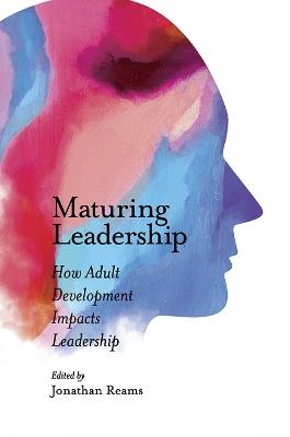 Maturing Leadership: How Adult Development Impacts Leadership - cover