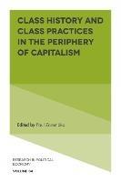 Class History and Class Practices in the Periphery of Capitalism - cover