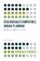 Ecologically-Compatible Urban Planning: Designing a Healthier Environment - Stefano Salata - cover