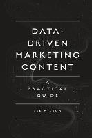 Data-Driven Marketing Content: A Practical Guide - Lee Wilson - cover