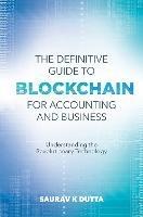The Definitive Guide to Blockchain for Accounting and Business: Understanding the Revolutionary Technology