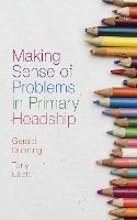 Making Sense of Problems in Primary Headship - Gerald Dunning,Tony Elliott - cover
