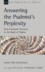 Answering the Psalmist's Perplexity: New-Covenant Newness In The Book Of Psalms