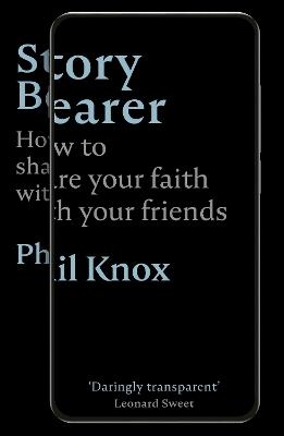 Story Bearer: How to share your faith with your friends - Phil Knox - cover