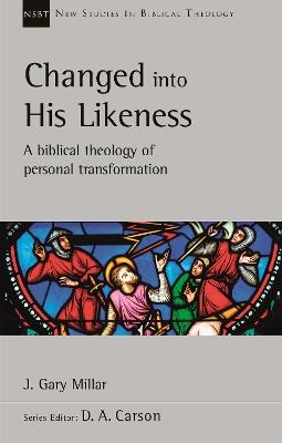 Changed Into His Likeness: A Biblical Theology Of Personal Transformation - J Gary Millar - cover