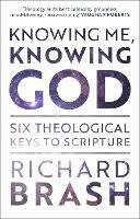 Knowing Me, Knowing God: Six Theological Keys To Scripture