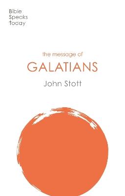 The Message of Galatians: Only One Way - John Stott - cover