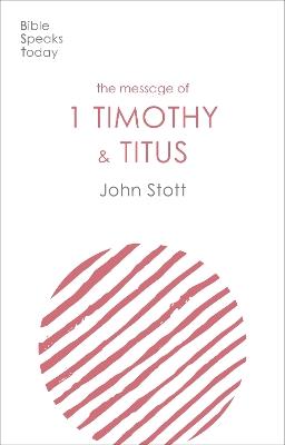 The Message of 1 Timothy and Titus: The Life Of The Local Church - John Stott - cover