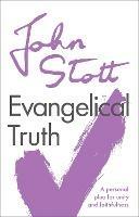 Evangelical Truth: A Personal Plea For Unity And Faithfulness - John Stott - cover