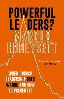Powerful Leaders?: When Church Leadership Goes Wrong And How to Prevent It