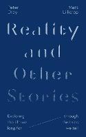 Reality and Other Stories: Exploring the life we long for through the tales we tell