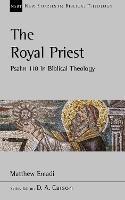 The Royal Priest: Psalm 110 In Biblical Theology - Matthew Emadi - cover