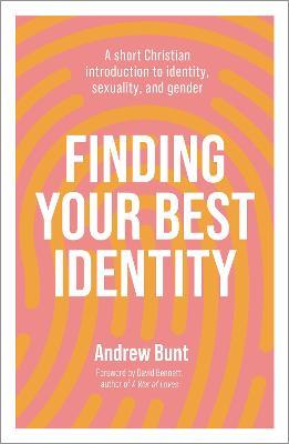 Finding Your Best Identity: A short Christian introduction to identity, sexuality and gender - Andrew Bunt - cover