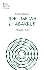 The Message of Joel, Micah and Habakkuk: Listening to the Voice of God