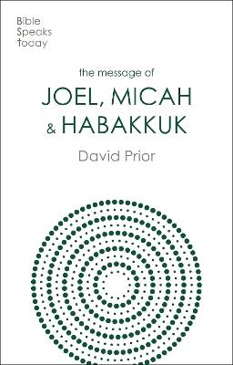 The Message of Joel, Micah and Habakkuk: Listening to the Voice of God - David Prior - cover