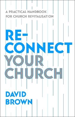 Reconnect Your Church: A Practical Handbook for Church Revitalisation - David Brown - cover
