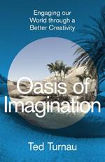 Oasis of Imagination: Engaging our World through a Better Creativity