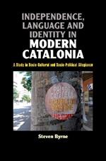 Independence, Language and Identity in Modern Catalonia: A Study in Socio-Cultural and Socio-Political Allegiance